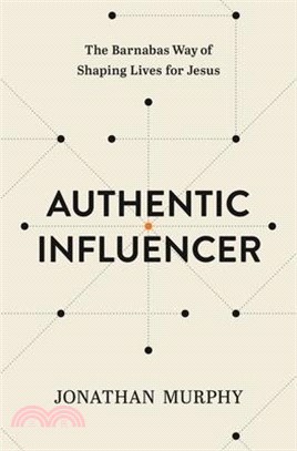 Authentic Influencer: The Barnabas Way of Shaping Lives for Jesus