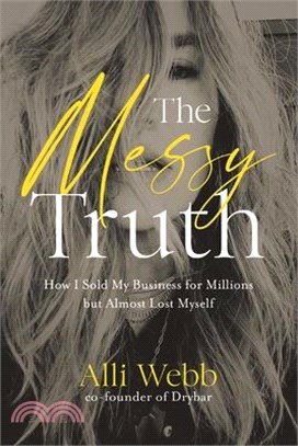 The Messy Truth: How I Sold My Business for Millions But Almost Lost Myself
