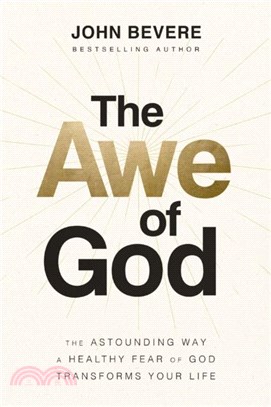 The Awe of God：The Astounding Way a Healthy Fear of God Transforms Your Life