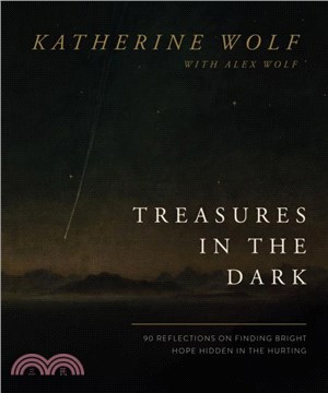 Treasures in the Dark：90 Reflections on Finding Bright Hope Hidden in the Hurting