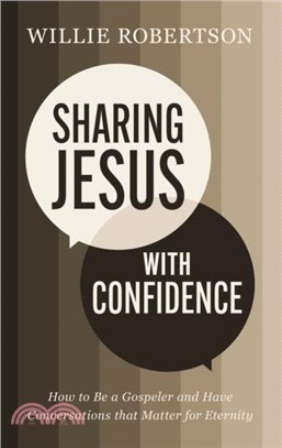 Sharing Jesus with Confidence：How to Be a Gospeler and Have Conversations that Matter for Eternity