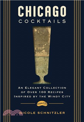 Chicago Cocktails: An Elegant Collection of Over 100 Recipes Inspired by the Windy City