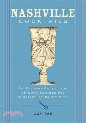 Nashville Cocktails: An Elegant Collection of Over 100 Recipes Inspired by Music City