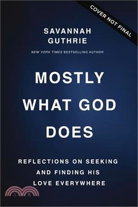 Mostly What God Does: Reflections on Seeking and Finding His Love Everywhere