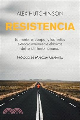 Resistencia: Mente, Cuerpo Y Los Límites Curiosamente Elásticos del Rendimiento Humano