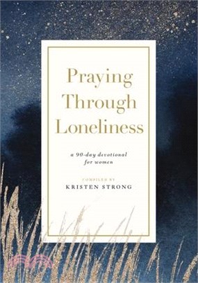 Praying Through Loneliness: A 90-Day Devotional for Women