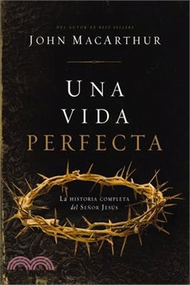 Una Vida Perfecta: La Historia Completa del Señor Jesús