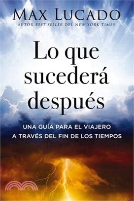 Lo Que Sucederá Después: Una Guía Para El Viajero a Través del Fin de Los Tiempos