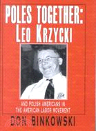 Poles Together ─ Leo Krzyoki and Polish Americans in the American Labor Movement