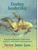 Cowboy Leadership ─ A Treatise on Life, Leadership, Politics, and Sales Management