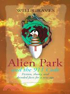 Alien Park and the 911 Code: Fiction, Theory, and Decoded Facts for a New Age