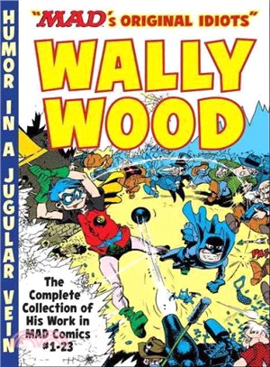 The Mad Art of Wally Wood ― The Complete Collection of His Work from Mad Comics #1-23