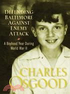 Defending Baltimore Against Enemy Attack: A Boyhood Year During World War 2