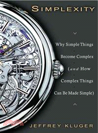 Simplexity: Why Simple Things Become Complex (And How Complex Things Can Be Made Simple)