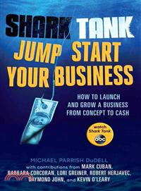 Shark Tank Jump Start Your Business ─ How to Launch and Grow a Business from Concept to Cash