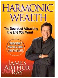 Harmonic Wealth: The Secret of Attracting the Life You Want