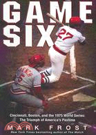 Game Six ─ Cincinnati, Boston, and the 1975 World Series: The Triumph of America's Pastime