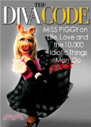 The Diva Code ─ Miss Piggy on Life, Love, and the 10,000 Idiotic Things Men Frogs Do
