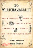 The Whatchamacallit—Those Everyday Objects You Just Can't Name (And Things You Think You Know About but Don't)