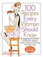 100 Recipes Every Woman Should Know ─ Engagement Chicken and 99 Other Fabulous Dishes to Get You Everything You Want in Life