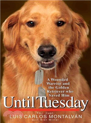 Until Tuesday ─ A Wounded Warrior and the Golden Retriever Who Saved Him