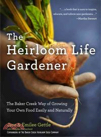 The Heirloom Life Gardener ─ The Baker Creek Way of Growing Your Own Food Easily and Naturally