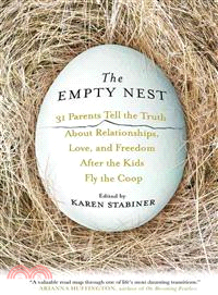 The Empty Nest: 31 Parents Tell the Truth About Relationships, Love and Freedom After the Kids Fly the Coop