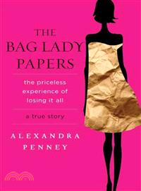 The Bag Lady Papers ─ The Priceless Experience of Losing It All