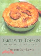 Tarts With Tops on: Or How to Make the Perfect Pie