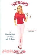 Token Chick: A Woman's Guide to Golfing With the Boys