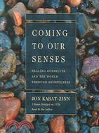 Coming To Our Senses: Healing Ourselves And The World Through Mindfulness