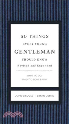 50 Things Every Young Gentleman Should Know ─ What to Do, When to Do It & Why