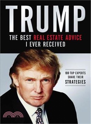 Trump the Best Real Estate Advice I Ever Received ─ 100 Top Experts Share Their Strategies