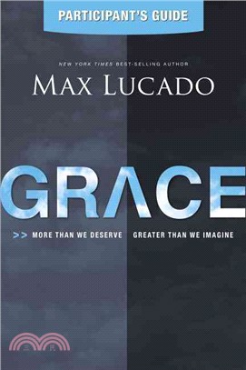 Grace ─ More Than We Deserve, Greater Than We Imagine: Participant's Guide