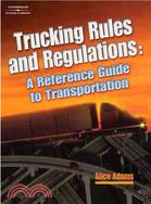 Trucking Rules and Regulations: A Reference Guide to Transportation Industry Regulations