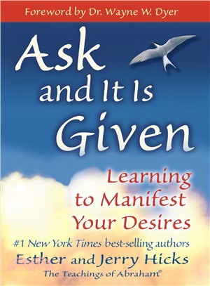 Ask And It Is Given ─ Learning To Manifest Your Desires