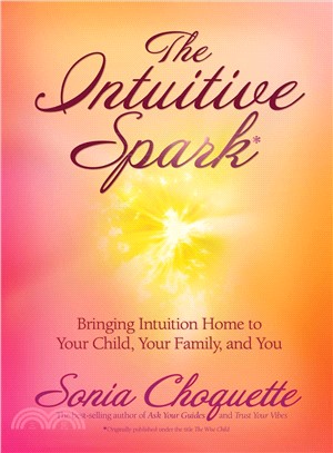 The Intuitive Spark ─ Bringing Intuition Home to Your Child, Your Family, and You