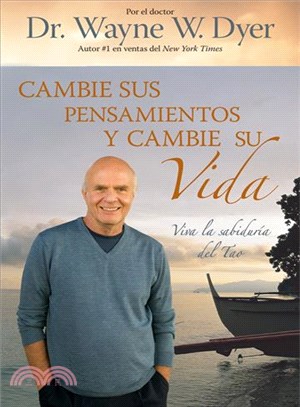 Cambie sus pensamientos y cambie su vida/ Change Your Thoughts, Change Your Life ─ Viva la sabiduria del Tao/ Living the Wisdom of the Tao