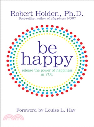 Be Happy! ─ Release the Power of Happiness in You