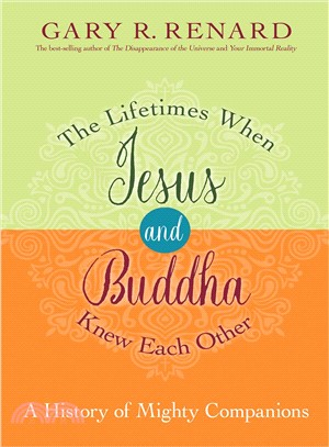 The lifetimes when Jesus and Buddha knew each other :a history of mighty companions /