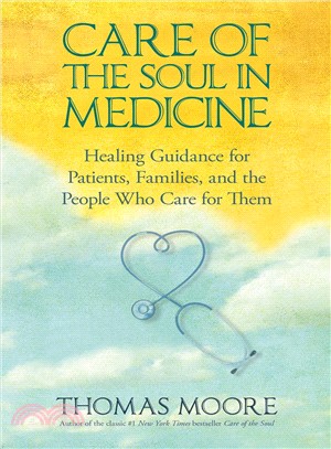 Care of the Soul in Medicine ─ Healing Guidance for Patients, Families, and the People Who Care for Them