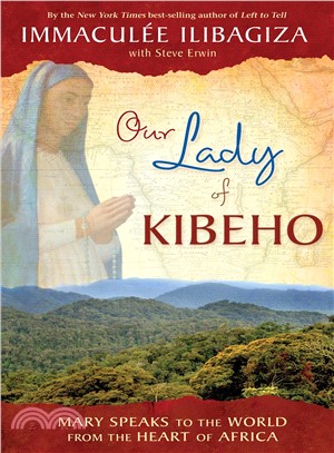 Our Lady of Kibeho ─ Mary Speaks to the World from the Heart of Africa
