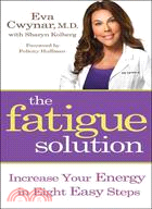 The Fatigue Solution ─ Increase Your Energy in Eight Easy Steps