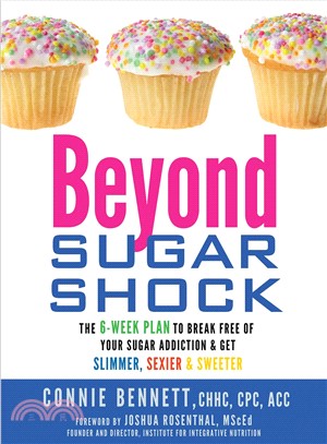 Beyond Sugar Shock ─ The 6-Week Plan to Break Free of Your Sugar Addiction & Get Slimmer, Sexier & Sweeter