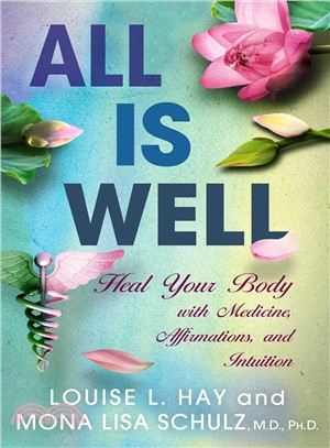 All Is Well ─ Heal Your Body With Medicine, Affirmations, and Intuition