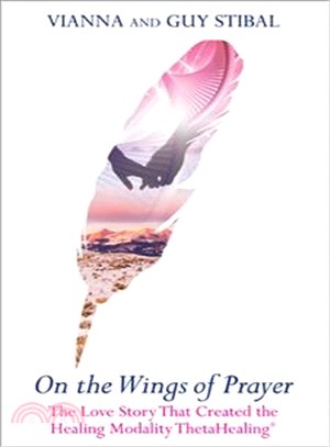 On the Wings of Prayer ─ The Love Story That Created the Healing Modality ThetaHealing