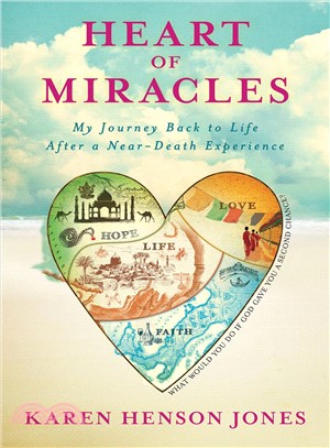 Heart of miracles :my journey back to life after a near-death experience /