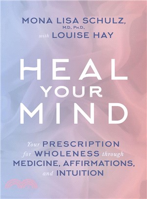 Heal your mind :your prescription for wholeness through medicine, affirmations, and intuition /