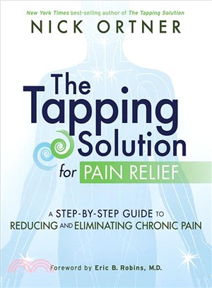 The Tapping Solution for Pain Relief ─ A Step-by-Step Guide to Reducing and Eliminating Chronic Pain