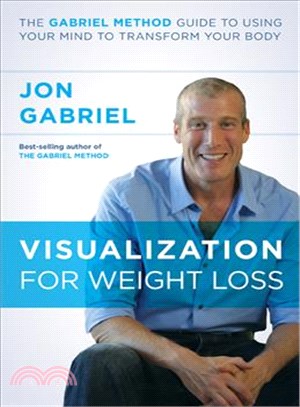 Visualization for Weight Loss ─ The Gabriel Method Guide to Using Your Mind to Transform Your Body